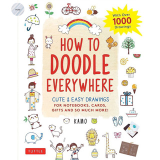 HOW TO DOODLE EVERYWHERE: CUTE &amp; EASY DRAWINGS FOR NOTEBOOKS, CARDS, GIFTS AND SOMUCH MORE