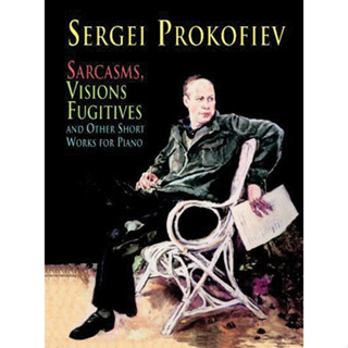 Sarcasms, Visions Fugitives and Other Short Works for Piano By Sergei Prokofiev