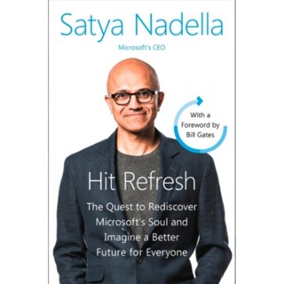 Hit Refresh: The Quest to Rediscover Microsofts Soul and Imagine a Better Future for Everyone Nadella, Satya