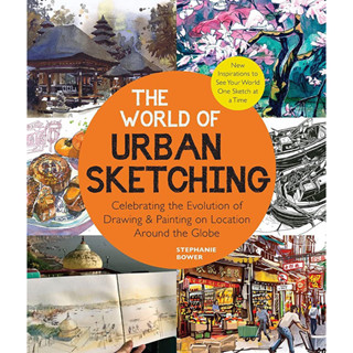 THE WORLD OF URBAN SKETCHING : CELEBRATING THE EVOLUTION OF DRAWING AND PAINTING