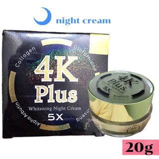 4k plus 5X whitening night cream ครีมบำรุงผิวหน้าสูตรกลางคืน ครีม 4เคพลัส5เอ็กซ์  ไนท์ครีม 4 k plus ของแท้ 20g