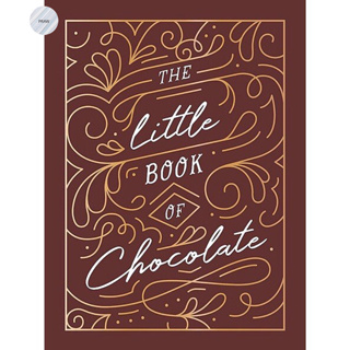 THE LITTLE BOOK OF CHOCOLATE : A RICH COLLECTION OF QUOTES, FACTS AND RECIPES FOR CHOCOLATE LOVERS