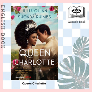 [Querida] หนังสือภาษาอังกฤษ Queen Charlotte: Before the Bridgertons came the love story that changed the ton