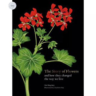 THE STORY OF FLOWERS : AND HOW THEY CHANGED THE WAY WE LIVE