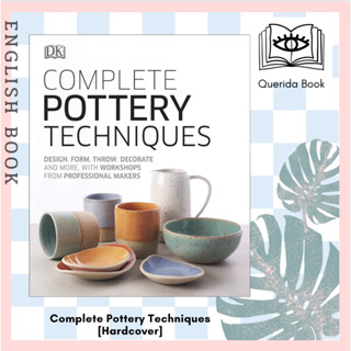 หนังสือภาษาอังกฤษ Complete Pottery Techniques : Design, Form, Throw, Decorate and More, with Workshops [Hardcover]