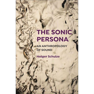 The Sonic Persona: An Anthropology of Sound Holger Schulze (Author) ISBN 9781501305450