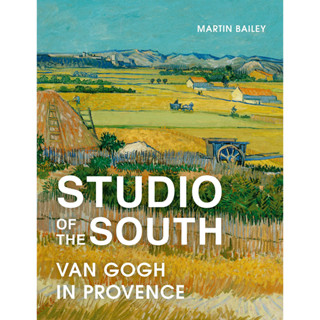 Studio of the South Van Gogh in Provence Martin Bailey Paperback