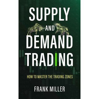 Supply And Demand Trading How To Master The Trading Zones เทคนิคการเทรดในโซนที่จุดกลับตัวเพื่อความได้เปรียบในการทำกำไร