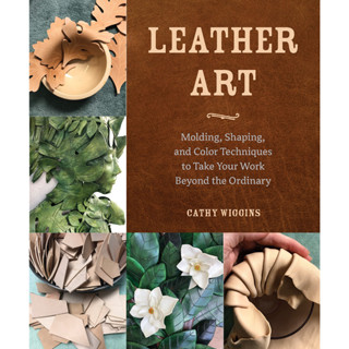 Leather Art: Molding, Shaping, and Color Techniques to Take Your Work Beyond the Ordinary Paperback – Illustrated