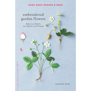 Embroidered Garden Flowers: Botanical Motifs for Needle and Thread Paperback