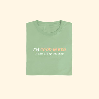 IM GOOD IN BED I can sleep all day | เสื้อยืด T-shirt Unisex Cotton 100%