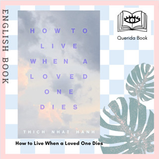 [Querida] หนังสือภาษาอังกฤษ How to Live When a Loved One Dies: Healing Meditations for Grief and Loss by Thich Nhat Hanh