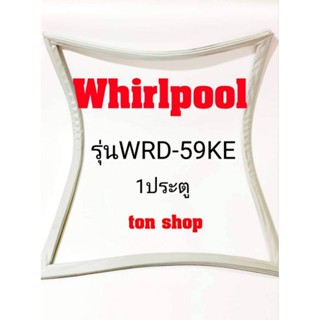 ขอบยางตู้เย็น Whirlpool 1ประตู รุ่นWRD-59KE