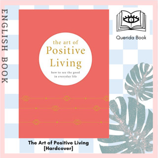 หนังสือภาษาอังกฤษ The Art of Positive Living : How to See the Good in Everyday Life [Hardcover] by Camille Knight