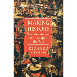 หนังสือภาษาอังกฤษ Making History: The Storytellers Who Shaped the Past by Richard Cohen