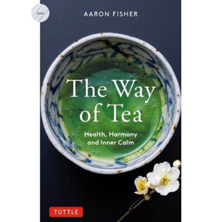 THE WAY OF TEA : HEALTH, HARMONY, AND INNER CALM