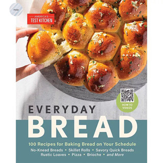 EVERYDAY BREAD: 100 EASY, FLEXIBLE WAYS TO MAKE BREAD ON YOUR SCHEDULE