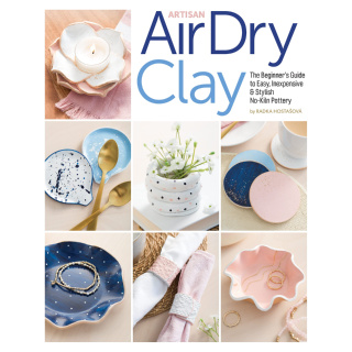 Artisan Air-Dry Clay: The Beginner’s Guide to Easy, Inexpensive &amp; Stylish No-Kiln Pottery Paperback