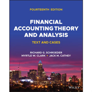 Financial Accounting Theory and Analysis: Text and Cases, 14th Edition By Schroeder