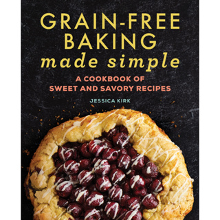 Grain-Free Baking Made Simple: A Cookbook of Sweet and Savory Recipes Paperback
