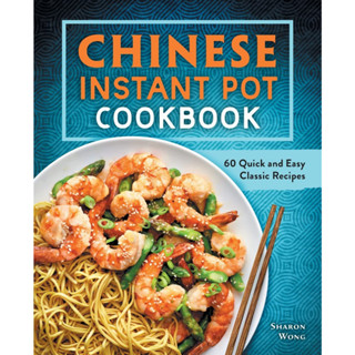 Chinese Instant Pot Cookbook: 60 Quick and Easy Classic Recipes Paperback