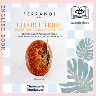 Charcuterie: Pâtés, Terrines, Savory Pies: Recipes and Techniques from the Ferrandi School of Culinary Arts [Hardcover]