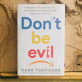 ข267 HOW BIG TECH BETRAYED ITS FOUNDING PRINCIPLES- AND ALL OF US Dont be evil STL D. 25 RANA FOROOHAR FINANCIAL