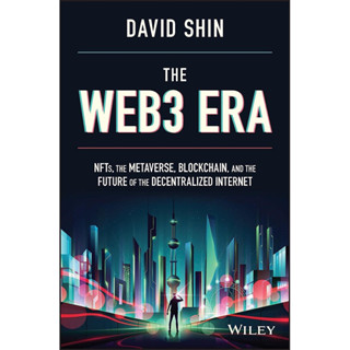 THE WEB3 ERA : NFTS, THE METAVERSE, BLOCKCHAIN AND THE FUTURE OF THE DECENTRALIZ