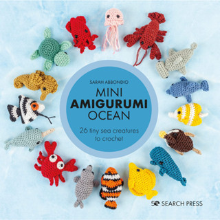 Mini Amigurumi Ocean 26 Tiny Sea Creatures to Crochet Sarah Abbondio Hardback