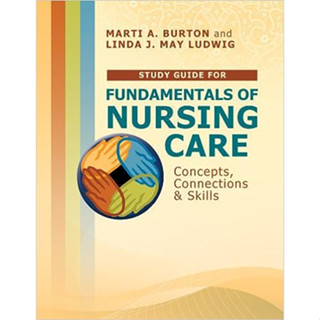 Study Guide for Fundamentals of Nursing Care Concepts, Connections &amp; Skills ISBN:9780803622036