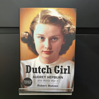 Dutch Girl : Audrey Hepburn and World War ll - Robert Matzen (HardCover)