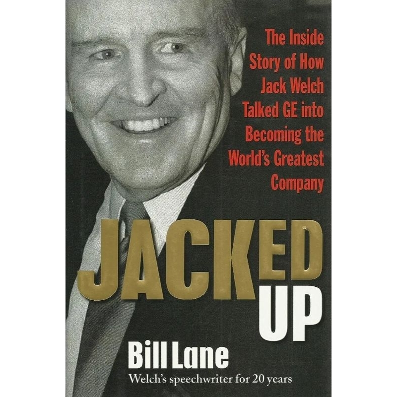 Jacked Up: The Inside Story of How Jack Welch Talked GE into Becoming the World’s Greatest Company