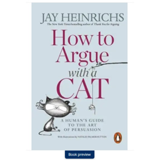 How to Argue With a Cat A Humans Guide to the Art of Persuasion
