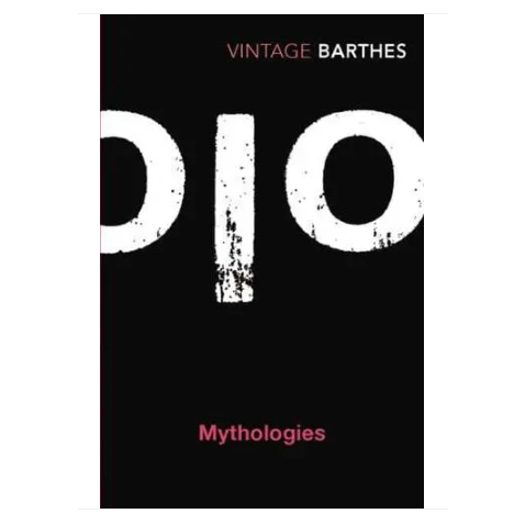 Mythologies - Vintage Classics Roland Barthes (author), Annette Lavers (translator), Sian Reynolds (