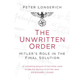 The Unwritten Order Hitlers Role in the Final Solution Peter Longerich Paperback