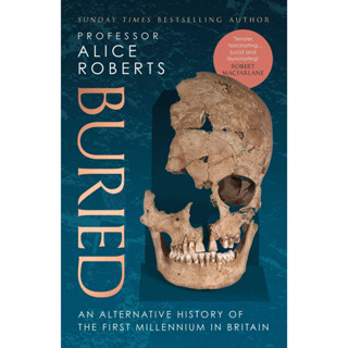 Buried An Alternative History of the First Millennium in Britain Alice Roberts Hardback