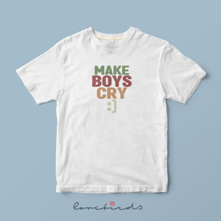 MAKE BOYS CRY Tee by lovebirds.th
