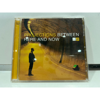 1   CD  MUSIC  ซีดีเพลง   PROJECTIONS BETWEEN HERE AND NOW    (B12K89)