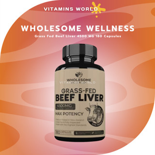 WHOLESOME WELLNESS Grass Fed Beef Liver 4500 MG 180 Capsules (V.356)