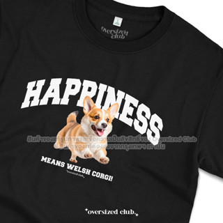 เสื้อยืดสกรีนลาย Happiness, Corgi คอร์กี้ [Classic Cotton 100% by Oversized Club]