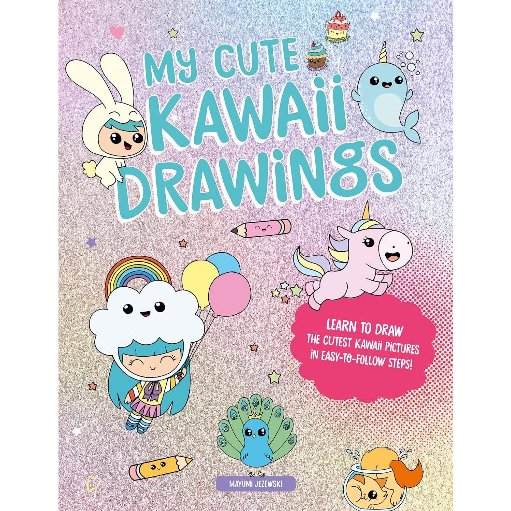My Cute Kawaii Drawings Learn to Draw Adorable Art With This Easy Step-by-Step Guide