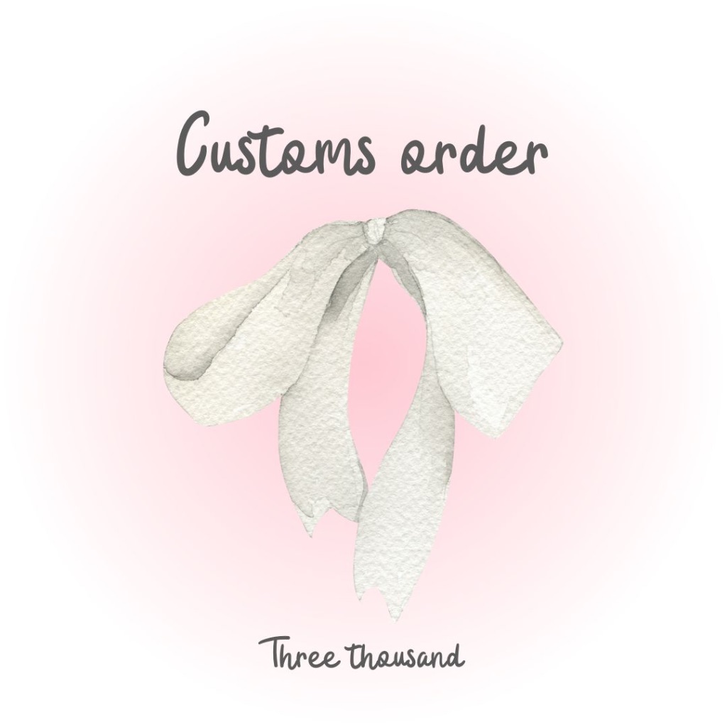 Customs order 3000%✧ ˚.