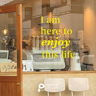 TXEN066 สติ๊กเกอร์ข้อความ quote I am here to Enjoy this life…