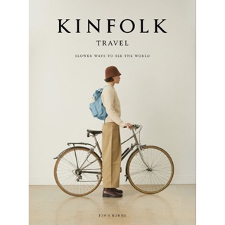 KINFOLK TRAVEL, THE: SLOWER WAYS TO SEE THE WORLD (English)