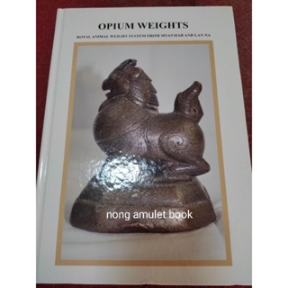 หนังสือลูกเป้งสำริด OPIUM WEIGHTS Royal Animal Weight System from Myanmar and Lan na