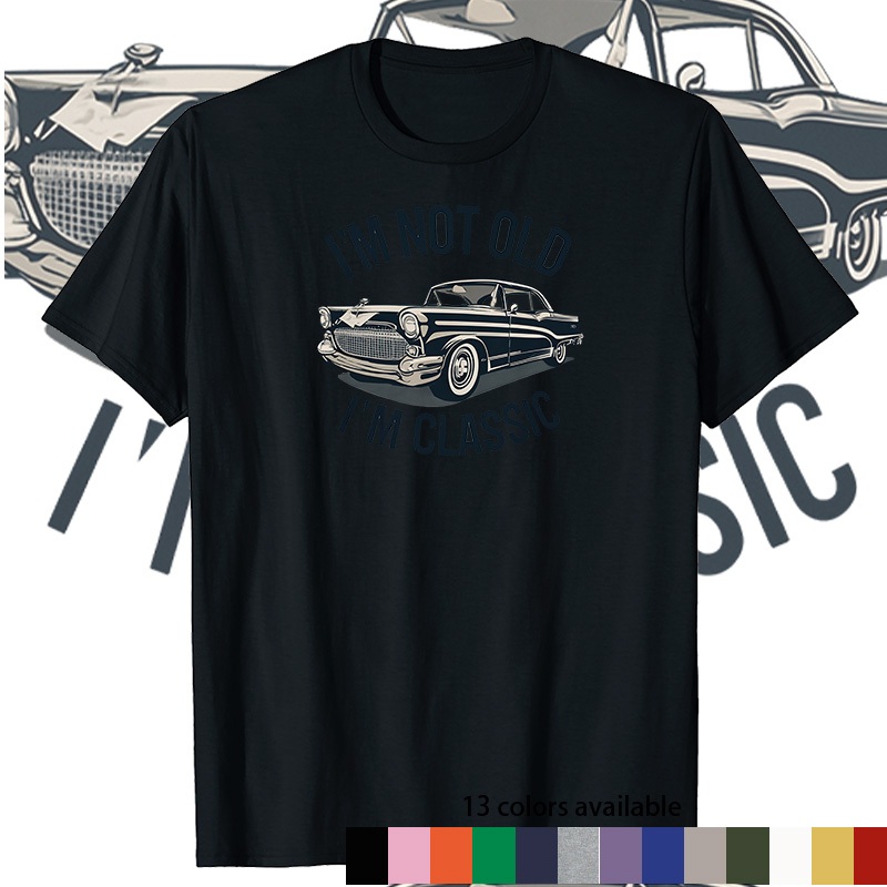ออกแบบเสื้อยืดรถเก่า unbranded "Im Not old Im Classic" เสื้อยืดแขนสั้นชายและหญิง 6 สี