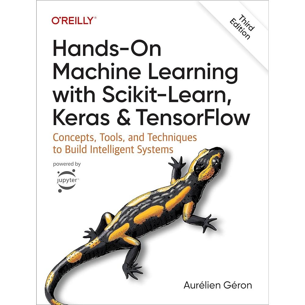 Hands-On Machine Learning with Scikit-Learn, Keras, and TensorFlow 3e : Concepts, Tools, and Techniq