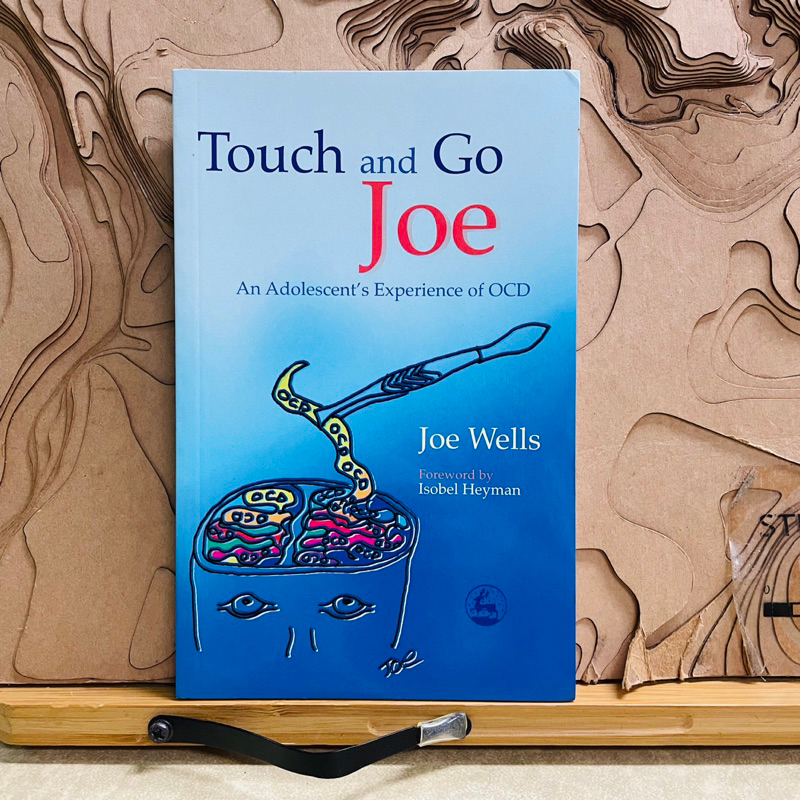 ค116 Touch and Go Joe An Adolescent's Experience of OCD Joe Wells Foreword by Isobel Heyman