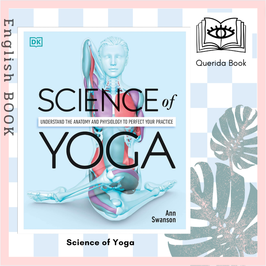 [Querida] หนังสือภาษาอังกฤษ Science of Yoga : Understand the Anatomy and Physiology to Perfect Your Practice by DK โยคะ