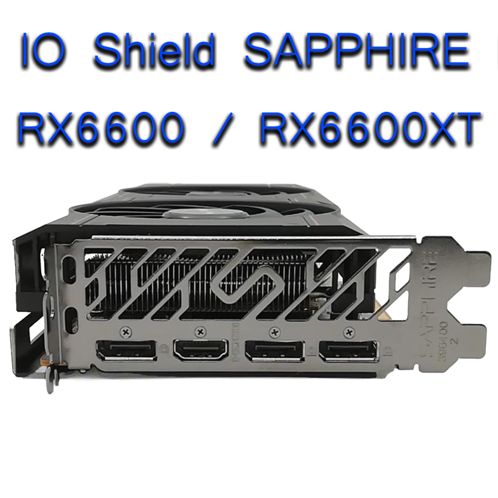 IO SHIELD SAPPHIRE RX6600 RX6600XT เพลทหลังการ์ดจอ